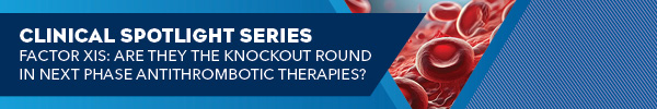 Factor XIs: Are They the Knockout Round in Next Phase Antithrombotic Therapies?