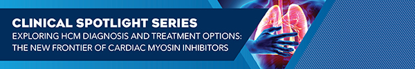 Exploring HCM Diagnosis and Treatment Options: The New Frontier of Cardiac Myosin Inhibitors