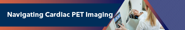 Navigating Cardiac PET Imaging